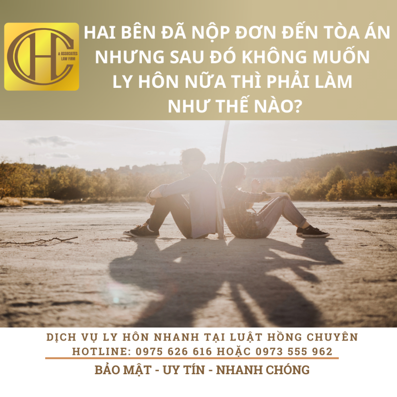 HAI BÊN ĐÃ NỘP ĐƠN ĐẾN TÒA ÁN NHƯNG SAU ĐÓ KHÔNG MUỐN LY HÔN NỮA