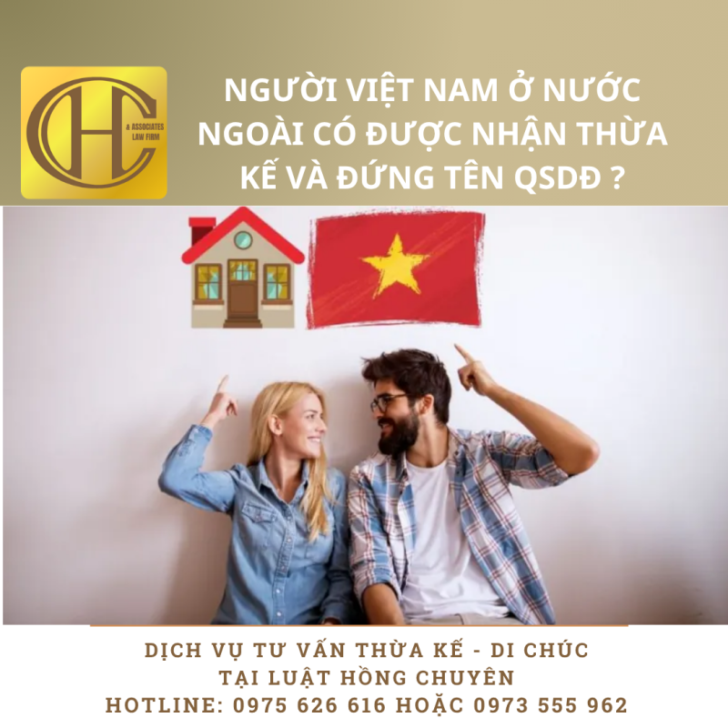 NGƯỜI VIỆT NAM Ở NƯỚC NGOÀI CÓ ĐƯỢC NHẬN THỪA KẾ ĐỂ ĐỨNG TÊN TRÊN GCNQSDĐ KHÔNG